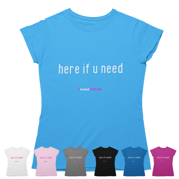 'Here if U Need' Women's T-Shirt-Clothing-Netball Gifts-Netball Gifts and Clothing