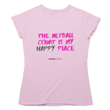 'The Netball Court is my Happy Place' Women's T-Shirt-Clothing-Netball Gifts-S-Light Pink-Netball Gifts and Clothing