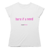 'Here if U Need' Women's T-Shirt-Clothing-Netball Gifts-S-White-Netball Gifts and Clothing