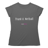 'Thank U, Netball' Women's T-Shirt-Clothing-Netball Gifts-S-Charcoal Grey-Netball Gifts and Clothing
