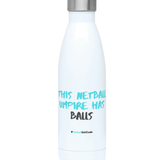 'This Netball Umpire has Balls' Netball Water Bottle 500ml-Water Bottles-Netball Gifts-Netball Gifts and Clothing