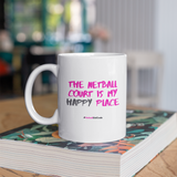 'The Netball Court is my Happy Place' 11oz Ceramic Netball Mug-Mugs & Drinkware-Netball Gifts-Netball Gifts and Clothing