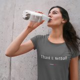 'Thank U, Netball' Women's T-Shirt-Clothing-Netball Gifts-Netball Gifts and Clothing